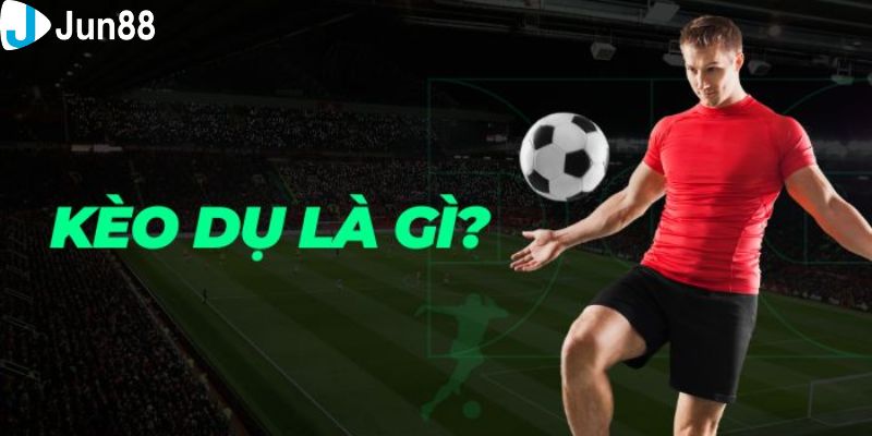 Tìm hiểu sơ lược về khái niệm kèo dụ là gì?