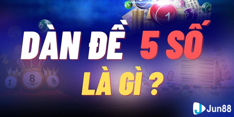 Giải thích sơ lược về dàn đề 5 số là gì?