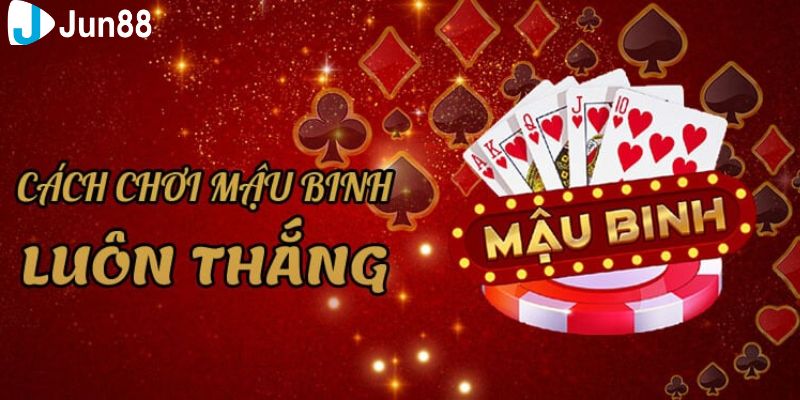 Mẹo chơi mậu binh: Tối ưu hóa chiến thuật của bạn