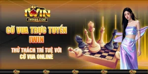 Cờ Vua Trực Tuyến IWIN – Thử Thách Trí Tuệ Với Cờ Vua Online