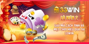 Lô Xiên 2 | Giải Mã Cách Tính Và Mẹo Chơi Hiệu Quả Tại 33WIN